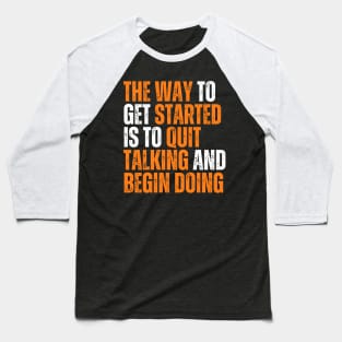 the way to get started is to quit talking and begin doing typography design Baseball T-Shirt